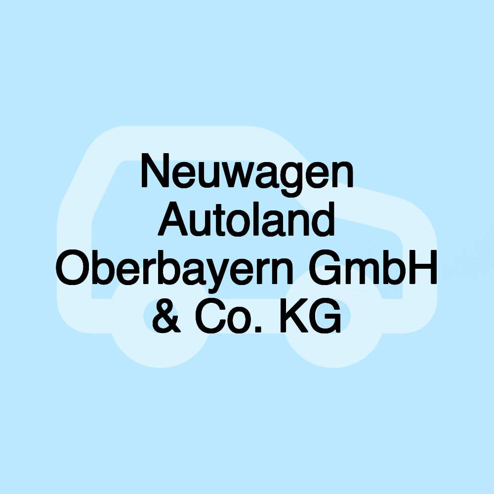 Neuwagen Autoland Oberbayern GmbH & Co. KG