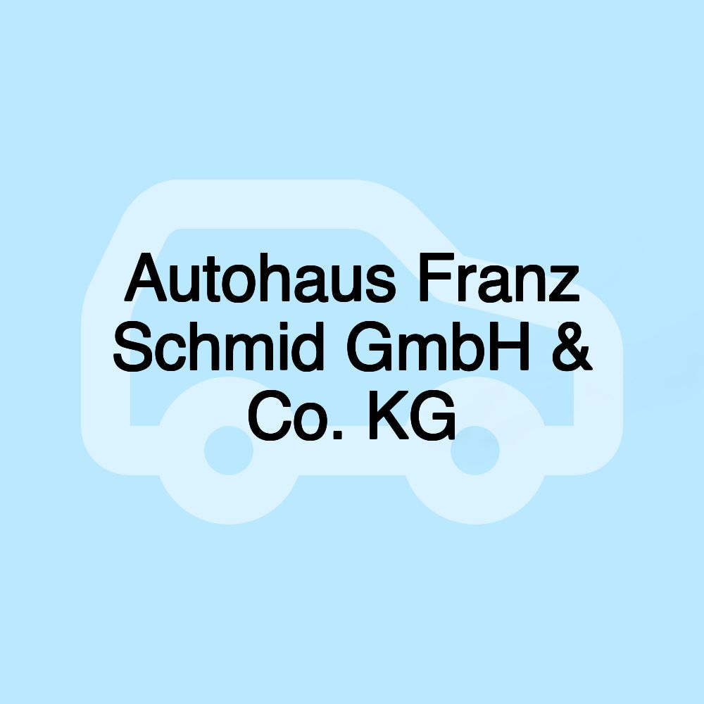 Autohaus Franz Schmid GmbH & Co. KG