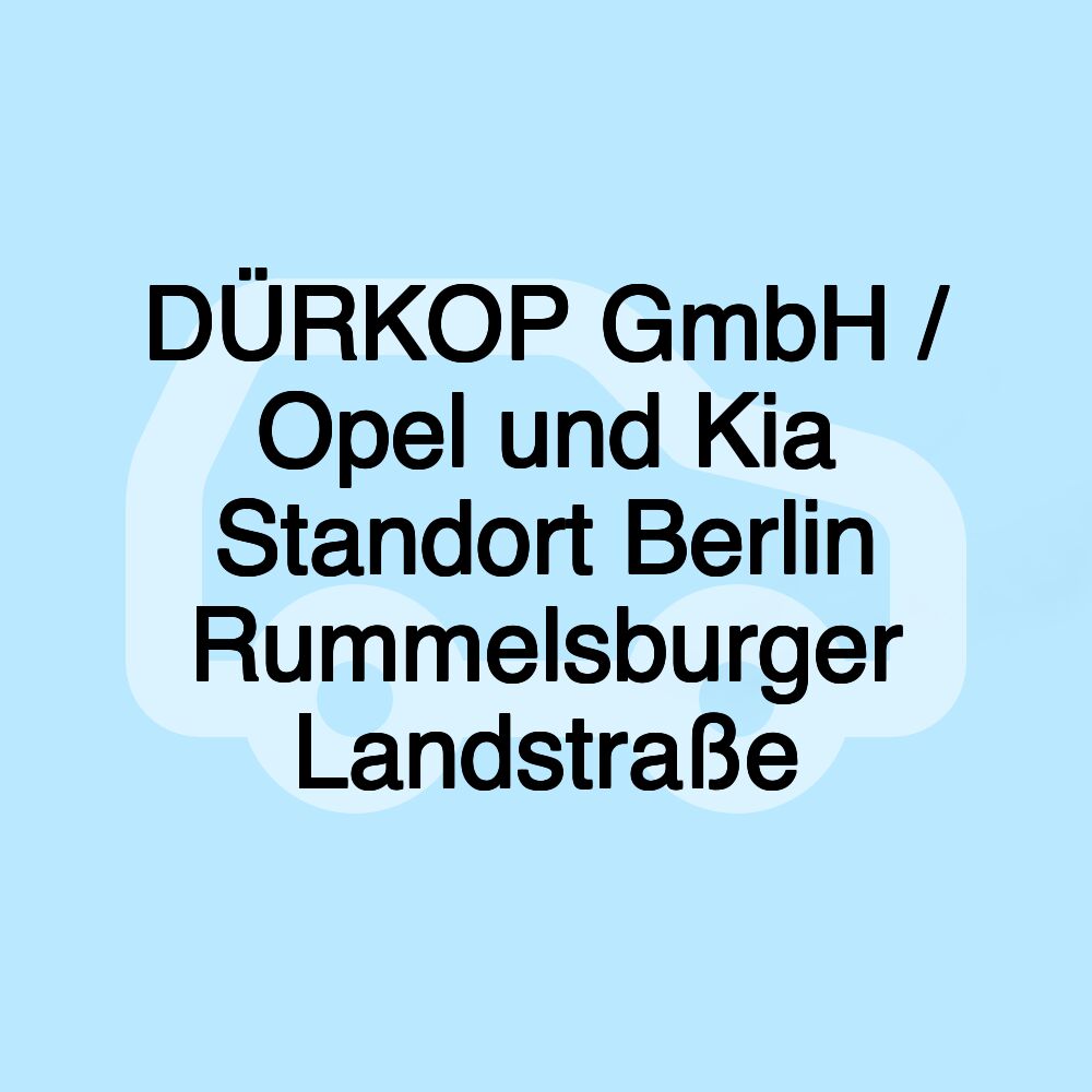 DÜRKOP GmbH / Opel und Kia Standort Berlin Rummelsburger Landstraße