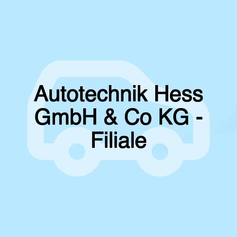 Autotechnik Hess GmbH & Co KG - Filiale