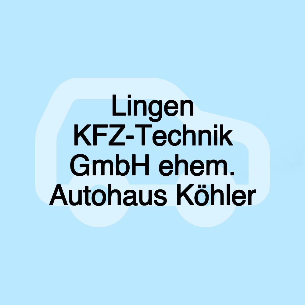 Lingen KFZ-Technik GmbH ehem. Autohaus Köhler