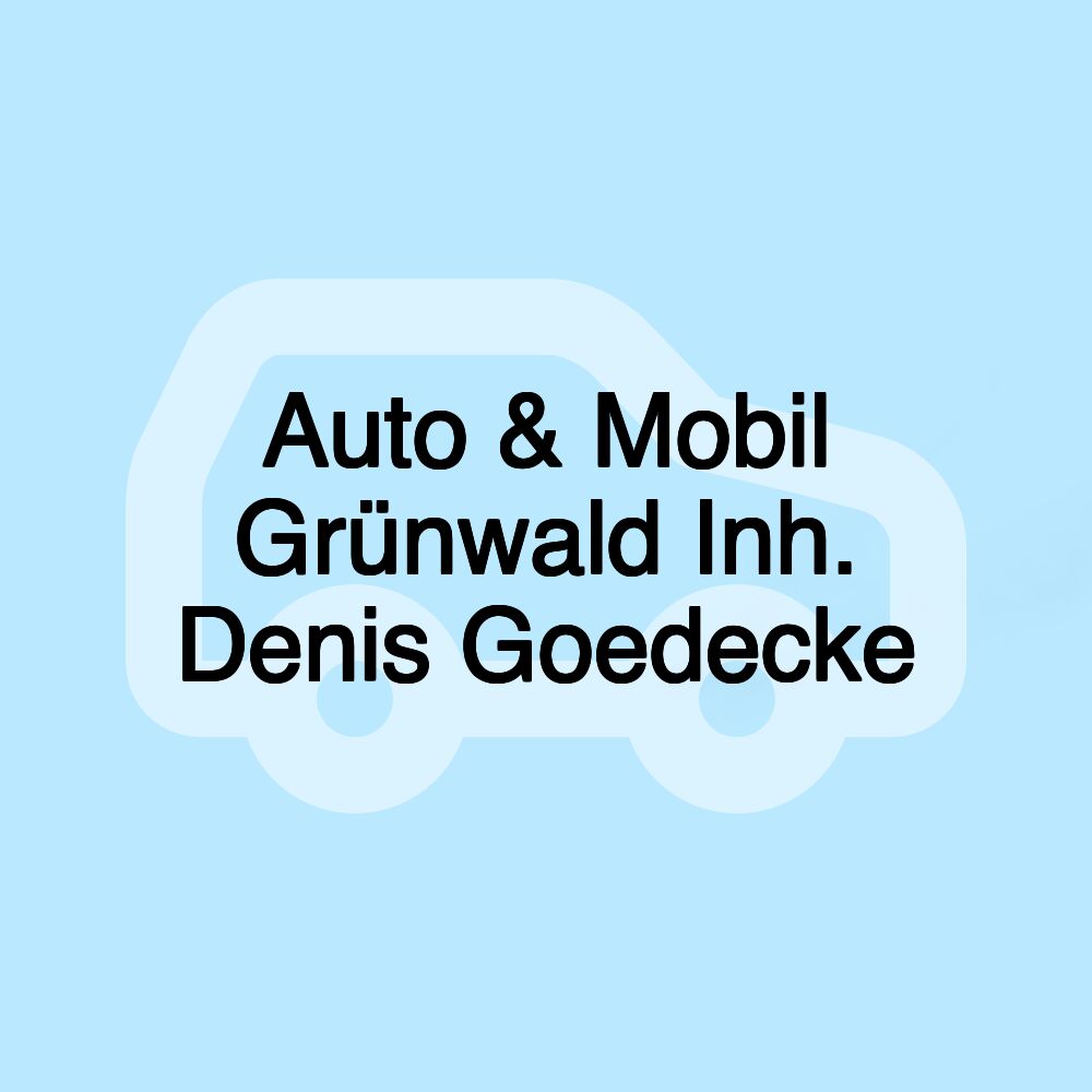 Auto & Mobil Grünwald Inh. Denis Goedecke