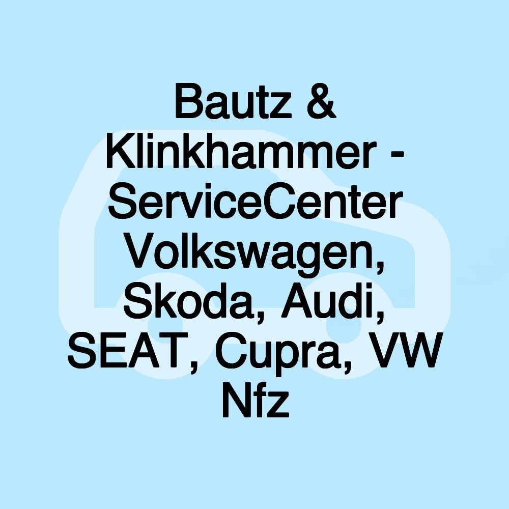 Bautz & Klinkhammer - ServiceCenter Volkswagen, Skoda, Audi, SEAT, Cupra, VW Nfz