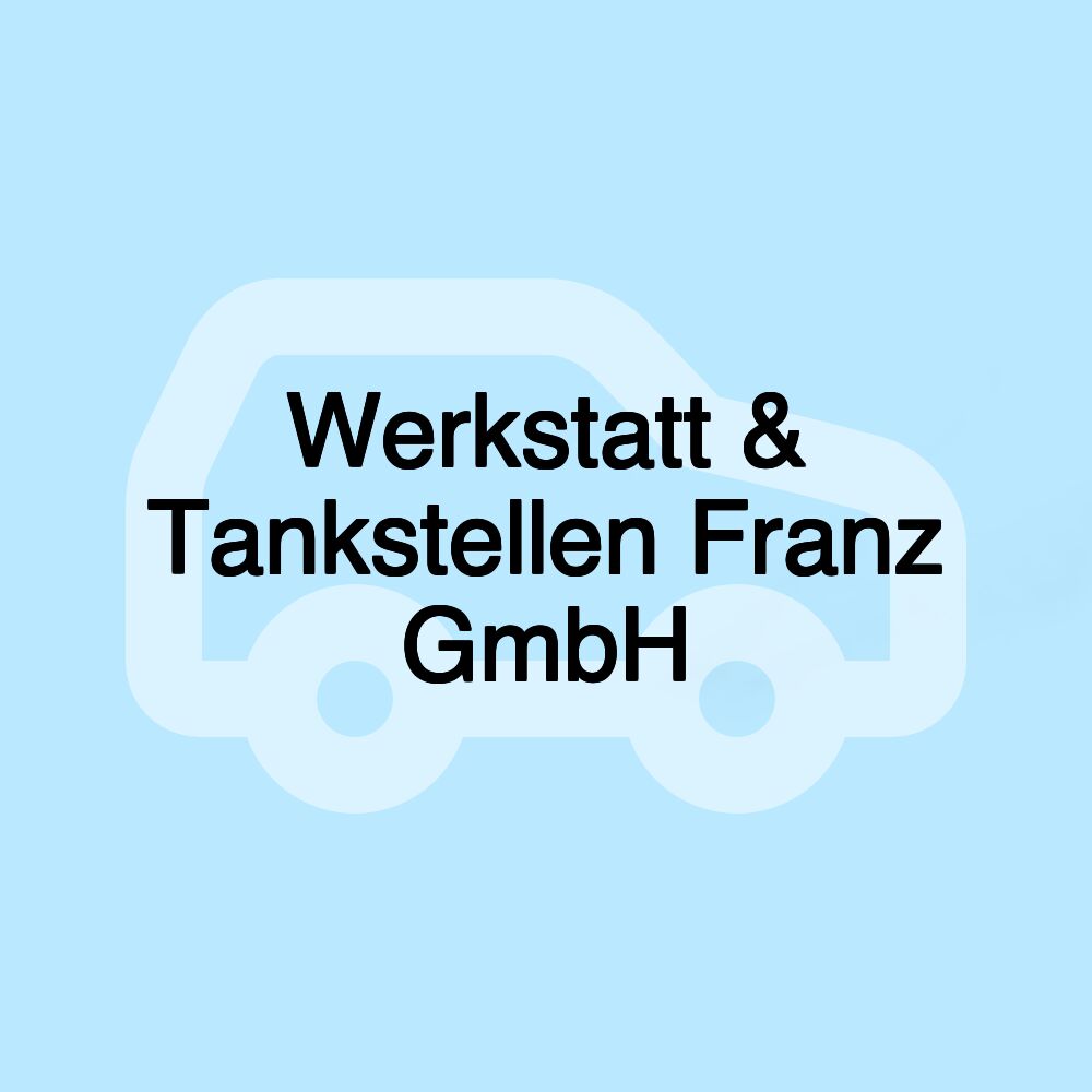 Werkstatt & Tankstellen Franz GmbH