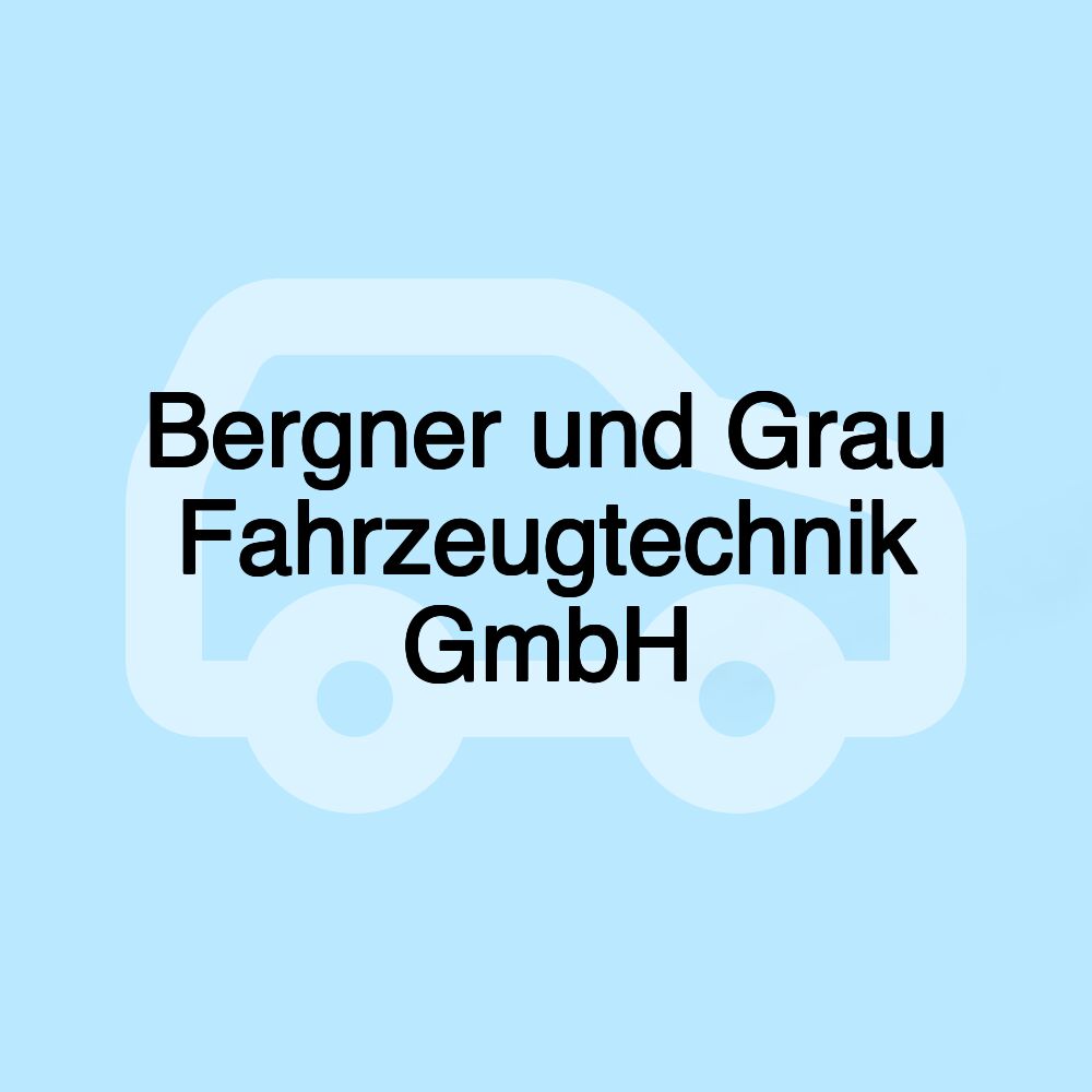 Bergner und Grau Fahrzeugtechnik GmbH