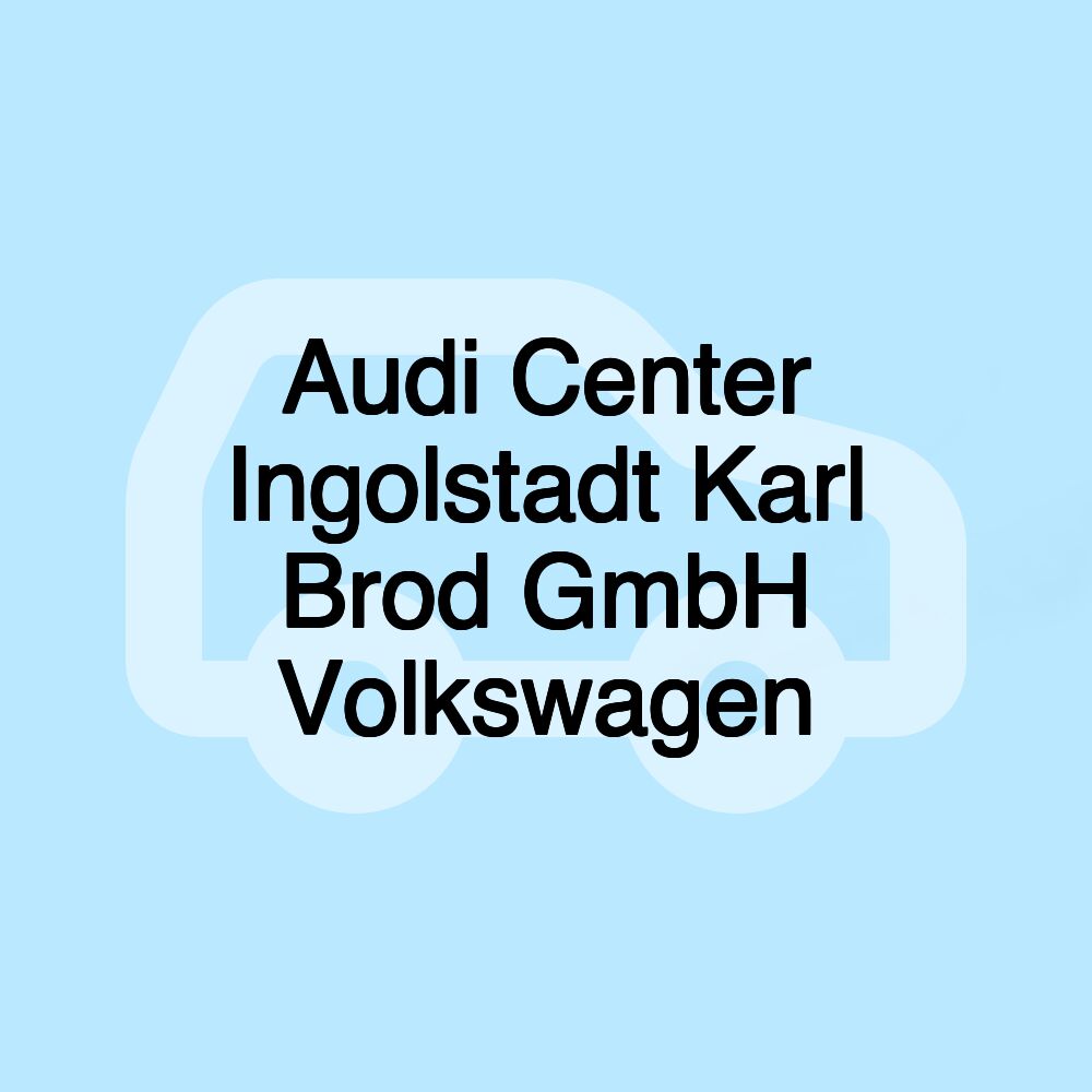 Audi Center Ingolstadt Karl Brod GmbH Volkswagen