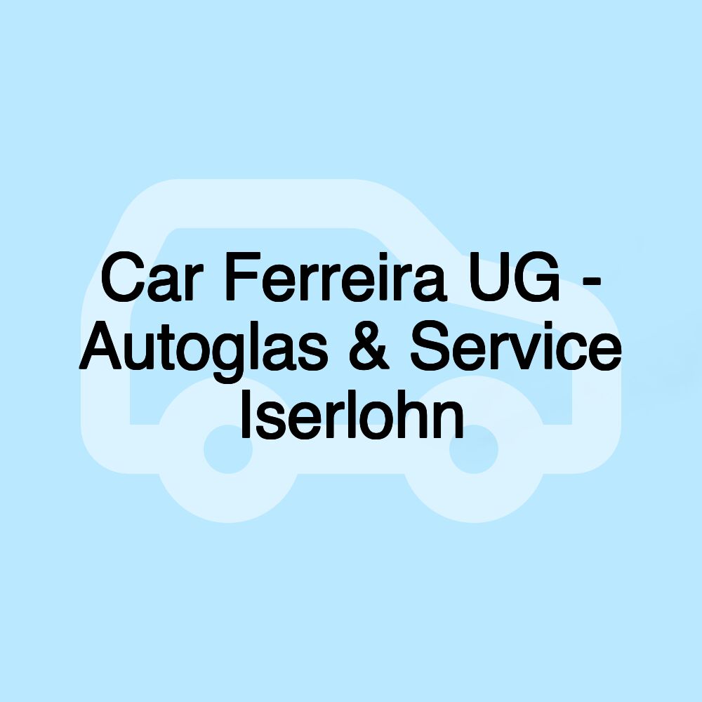 Car Ferreira UG - Autoglas & Service Iserlohn