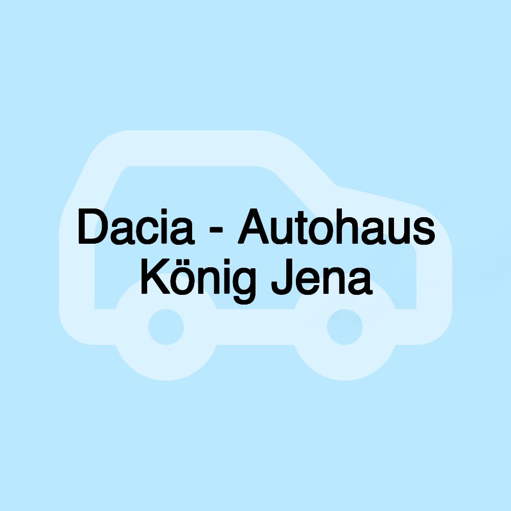 Dacia - Autohaus König Jena