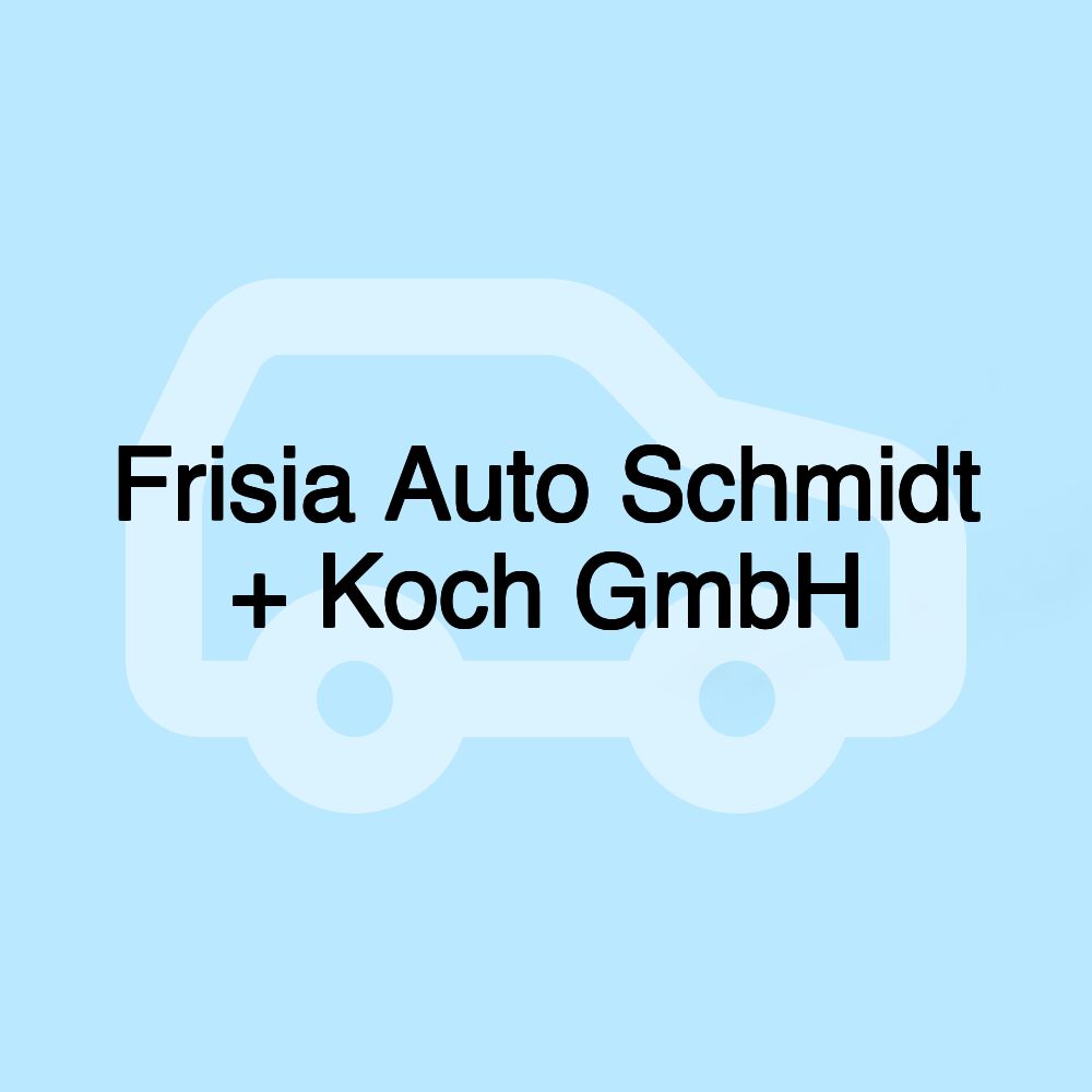 Frisia Auto Schmidt + Koch GmbH