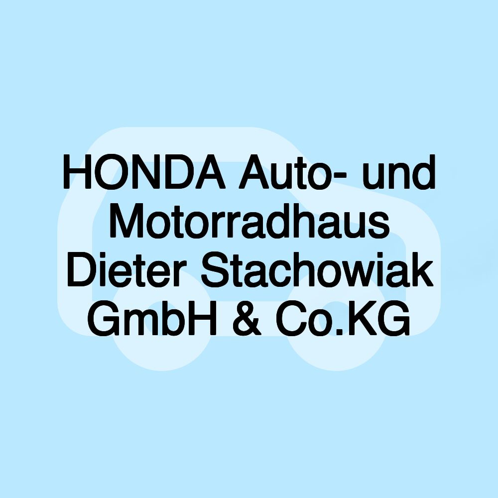 HONDA Auto- und Motorradhaus Dieter Stachowiak GmbH & Co.KG