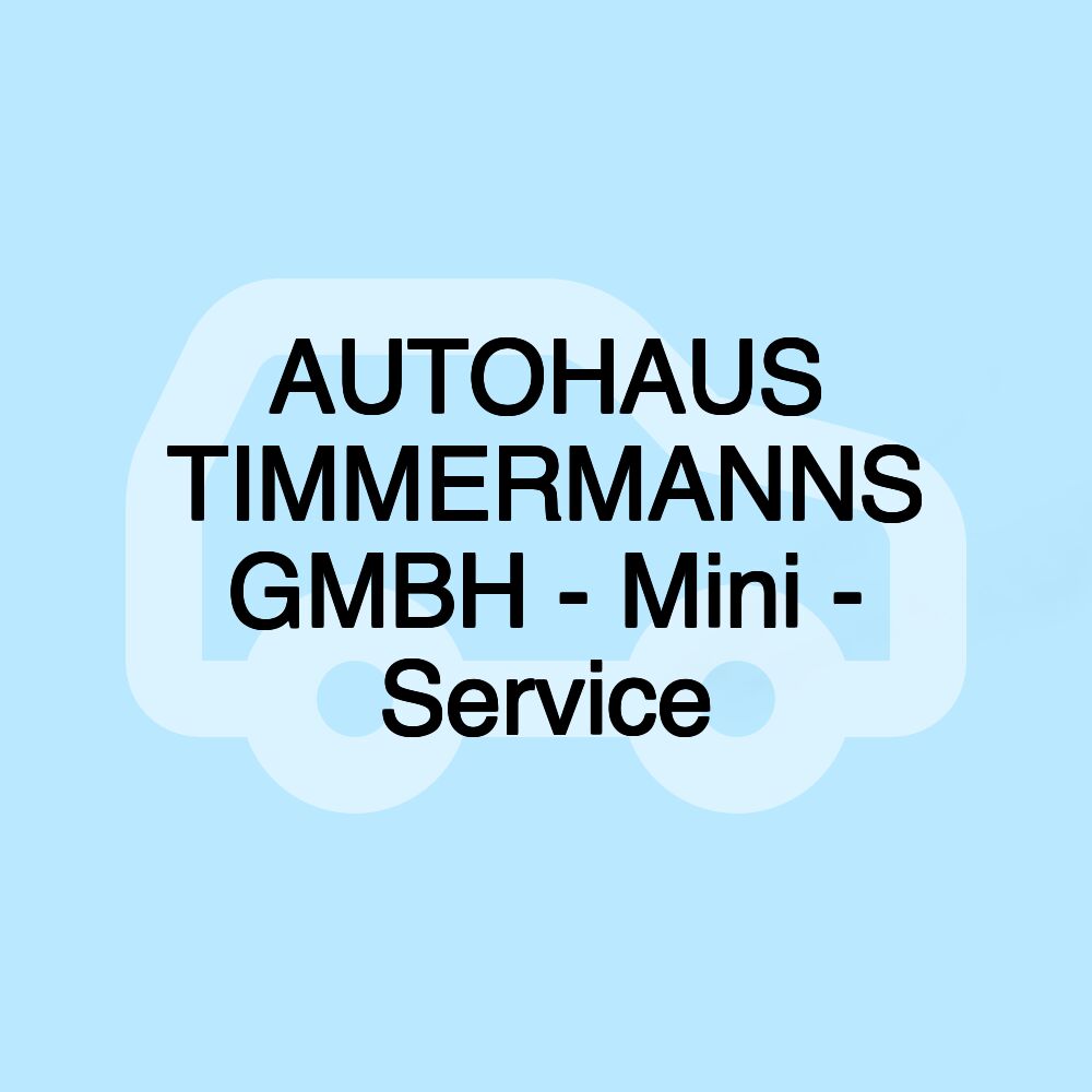 AUTOHAUS TIMMERMANNS GMBH - Mini - Service