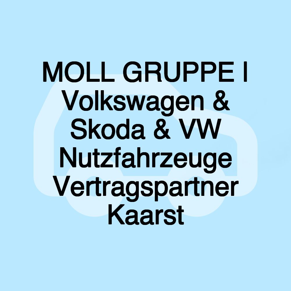 MOLL GRUPPE | Volkswagen & Skoda & VW Nutzfahrzeuge Vertragspartner Kaarst