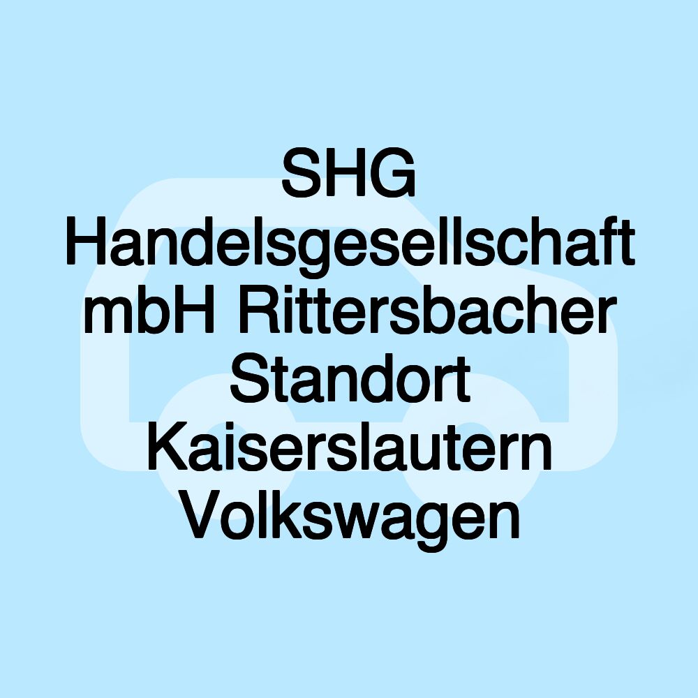 SHG Handelsgesellschaft mbH Rittersbacher Standort Kaiserslautern Volkswagen