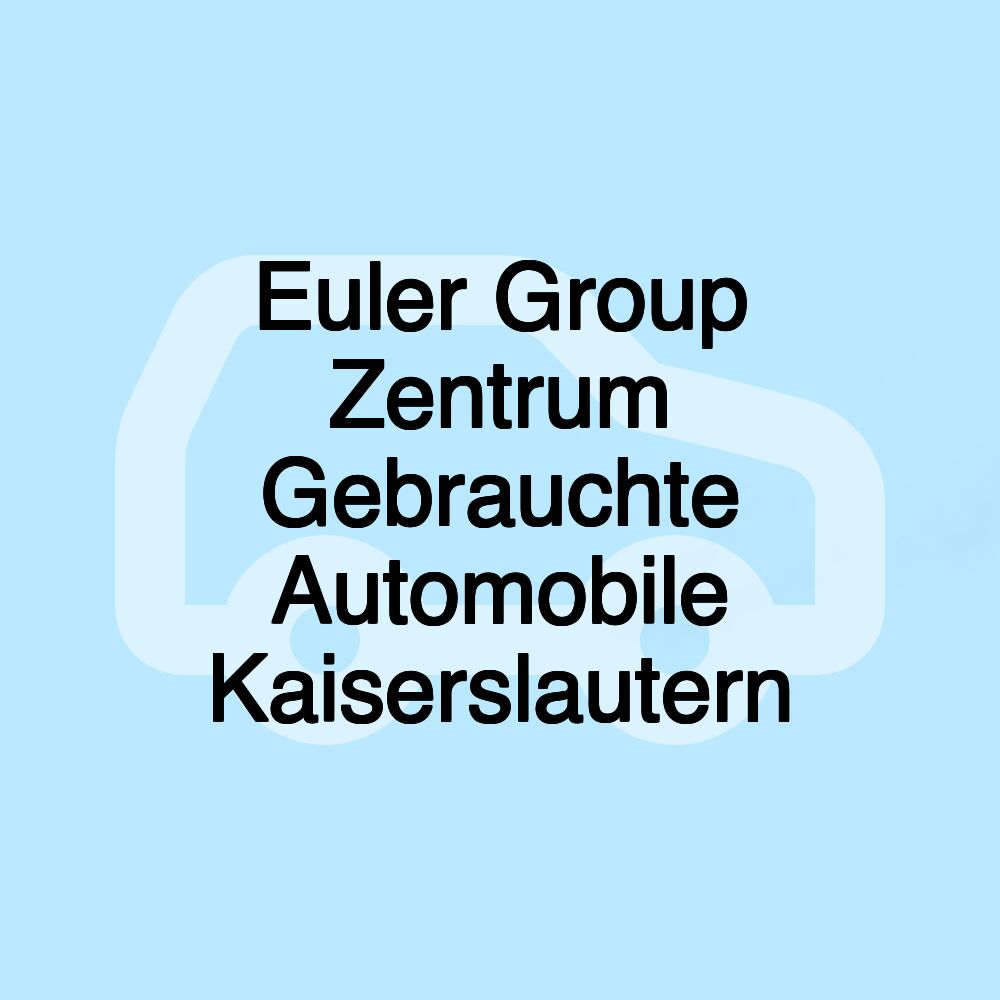 Euler Group Zentrum Gebrauchte Automobile Kaiserslautern