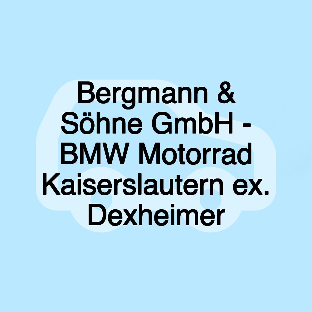 Bergmann & Söhne GmbH - BMW Motorrad Kaiserslautern ex. Dexheimer