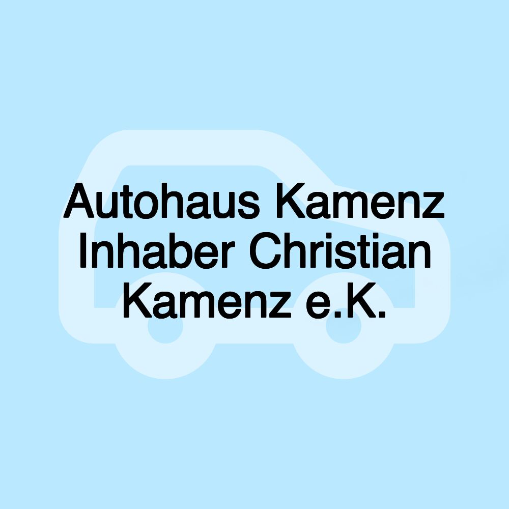 Autohaus Kamenz Inhaber Christian Kamenz e.K.