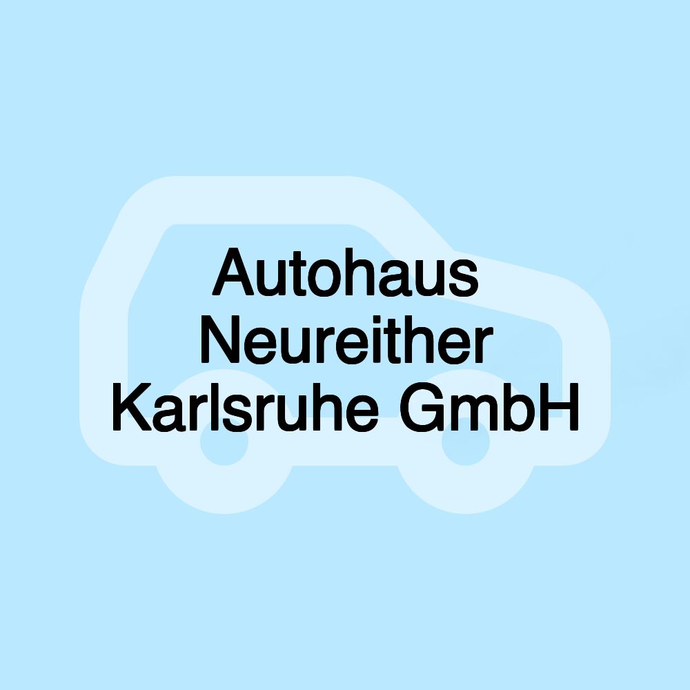 Autohaus Neureither Karlsruhe GmbH