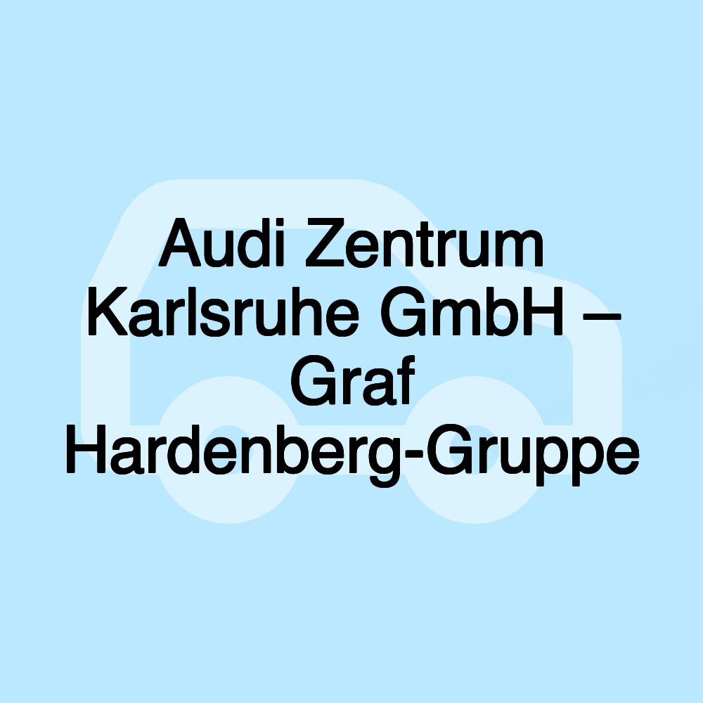 Audi Zentrum Karlsruhe GmbH – Graf Hardenberg-Gruppe