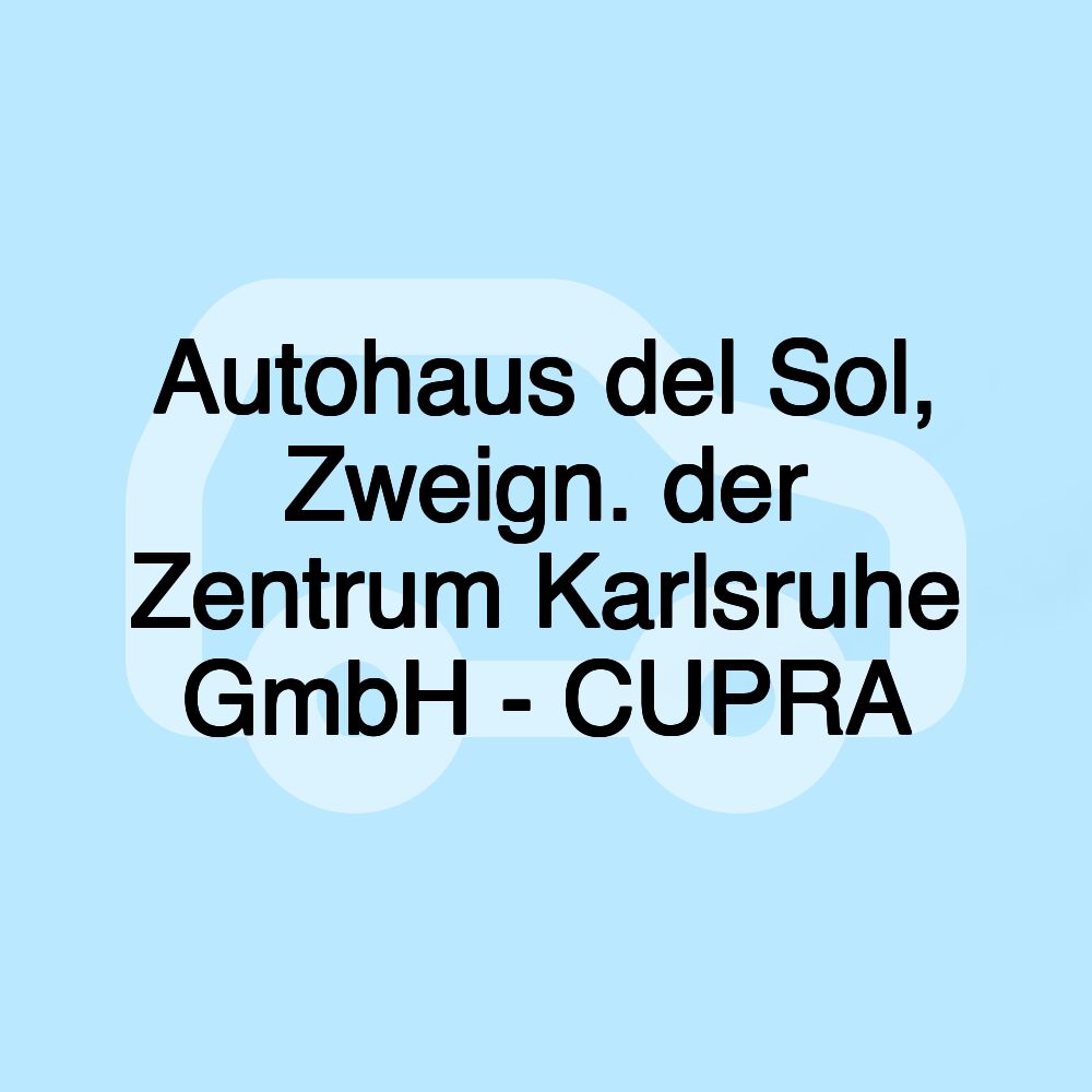 Autohaus del Sol, Zweign. der Zentrum Karlsruhe GmbH - CUPRA