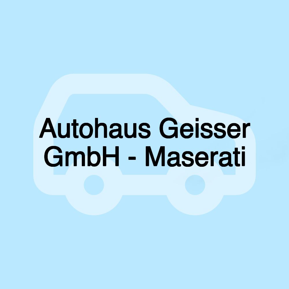 Autohaus Geisser GmbH - Maserati