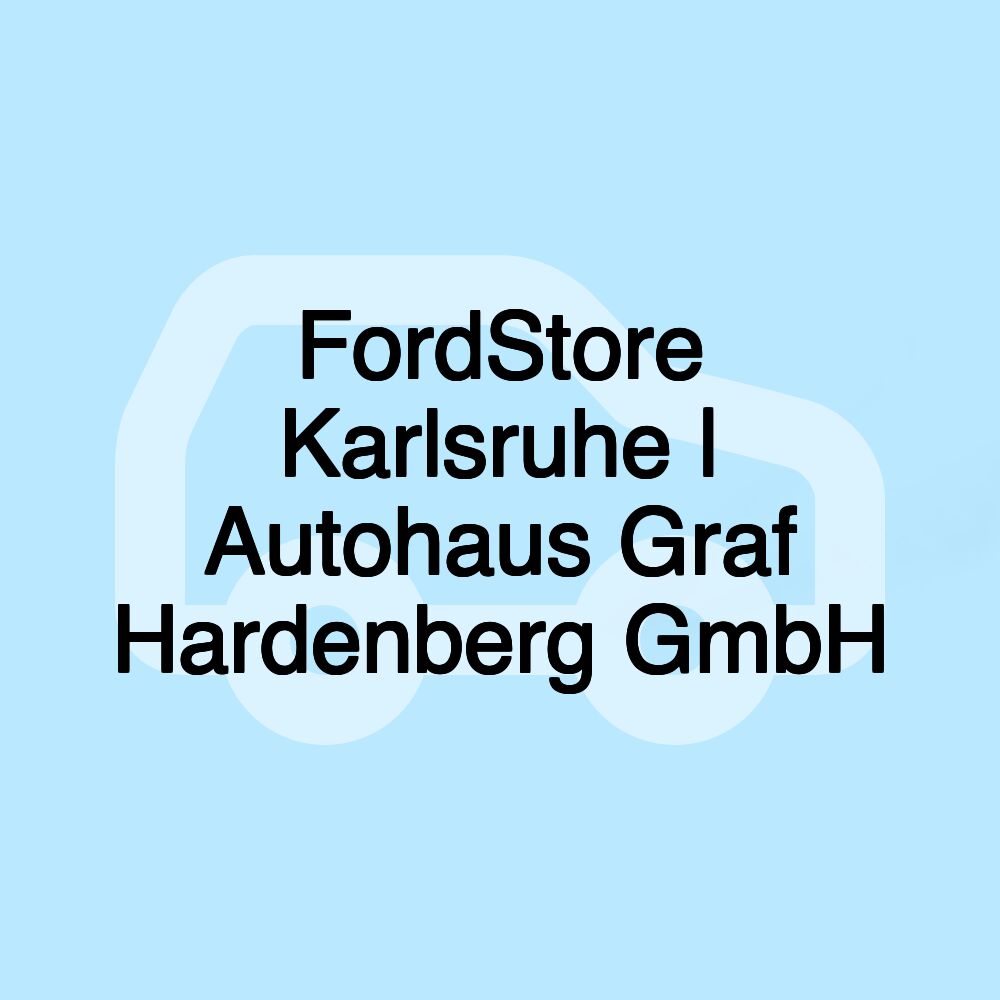 FordStore Karlsruhe | Autohaus Graf Hardenberg GmbH