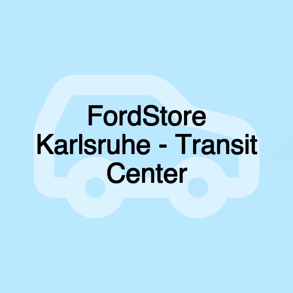 FordStore Karlsruhe - Transit Center