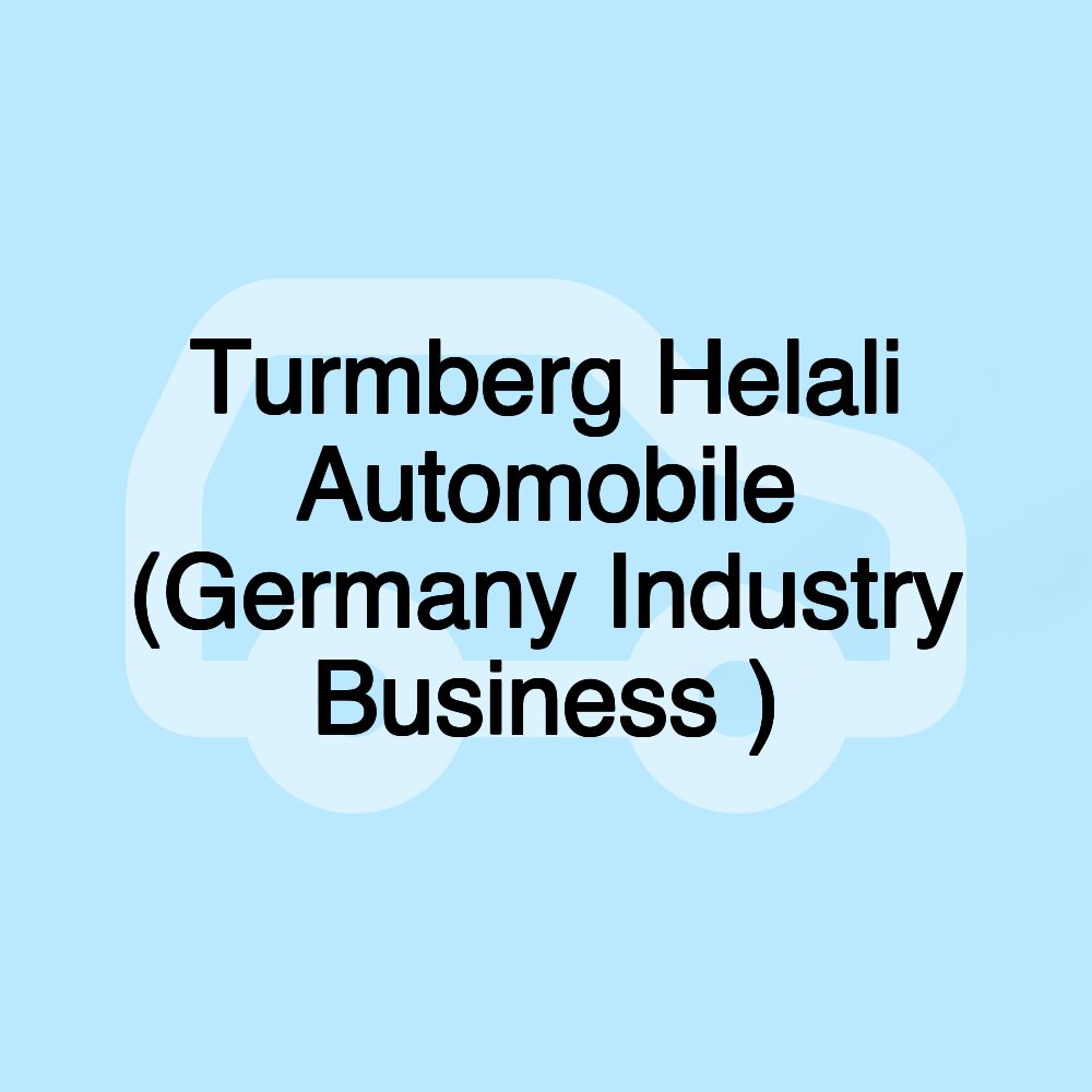 Turmberg Helali Automobile (Germany Industry Business )