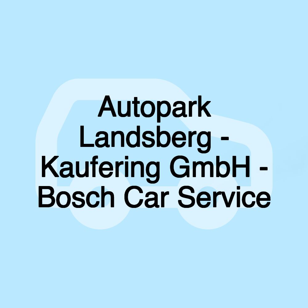 Autopark Landsberg - Kaufering GmbH - Bosch Car Service