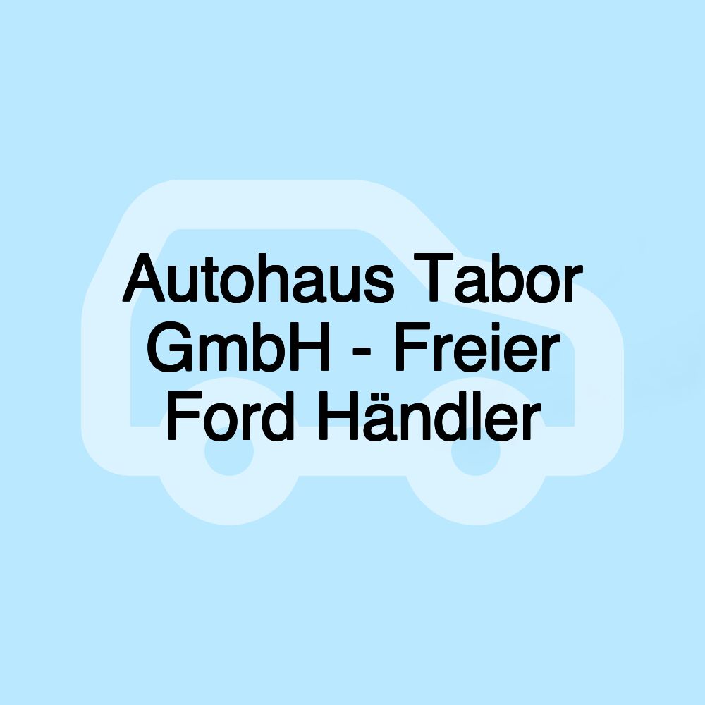 Autohaus Tabor GmbH - Freier Ford Händler