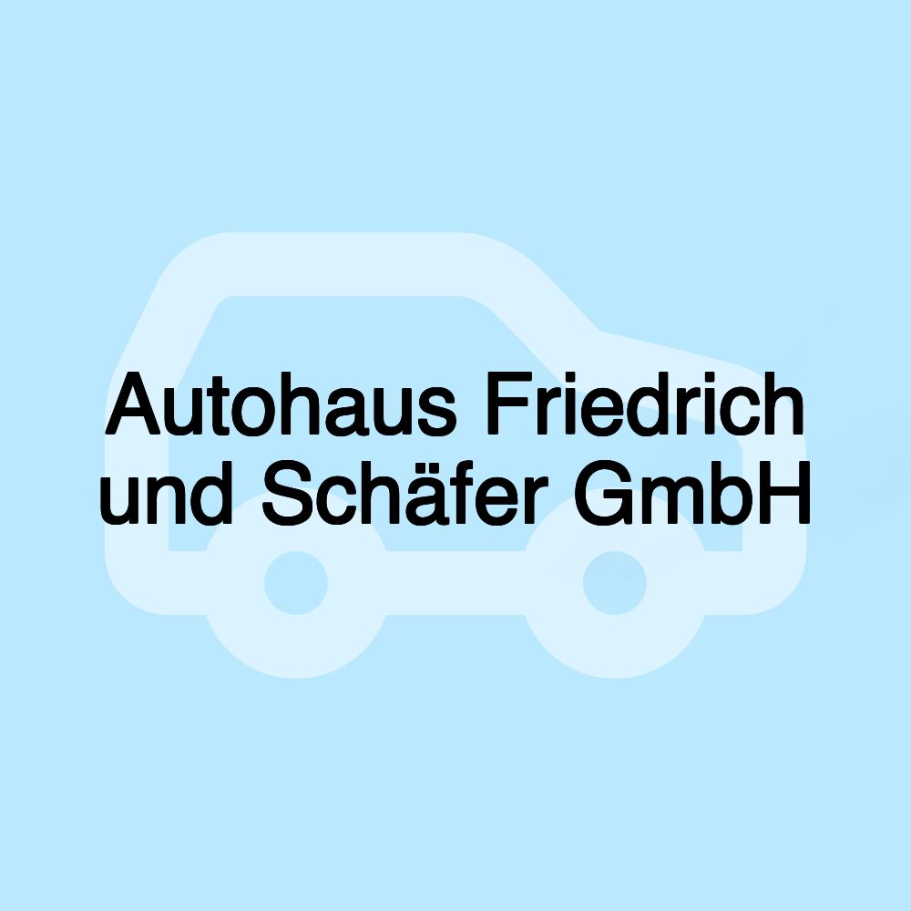 Autohaus Friedrich und Schäfer GmbH