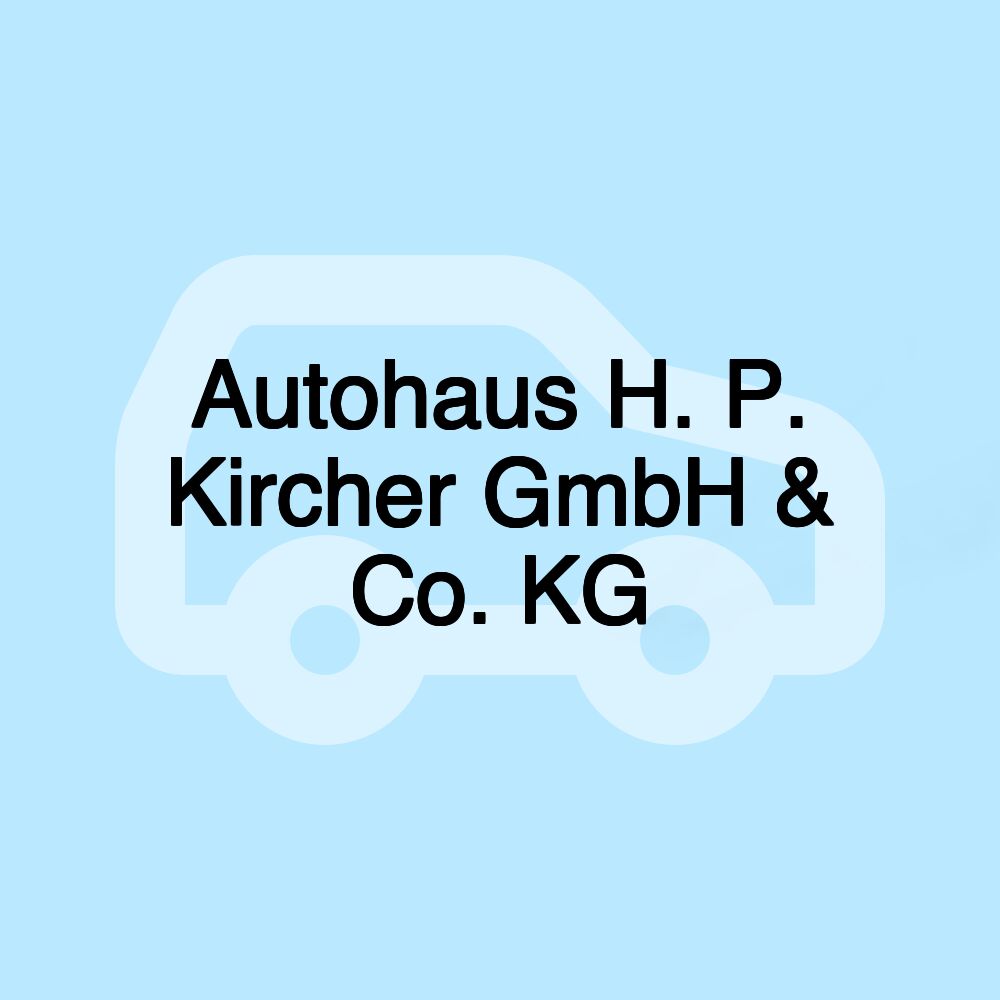 Autohaus H. P. Kircher GmbH & Co. KG