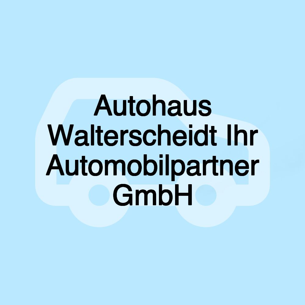 Autohaus Walterscheidt Ihr Automobilpartner GmbH