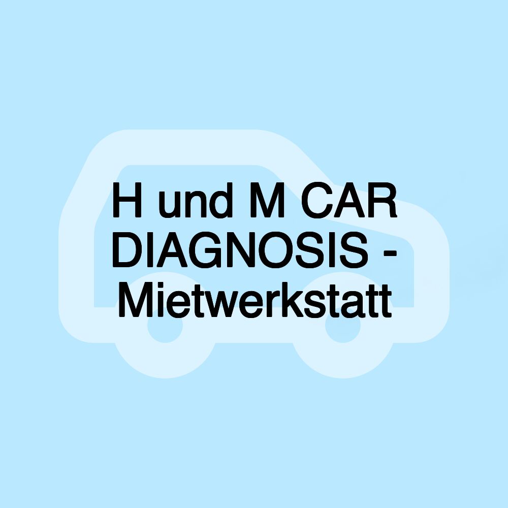 H und M CAR DIAGNOSIS - Mietwerkstatt