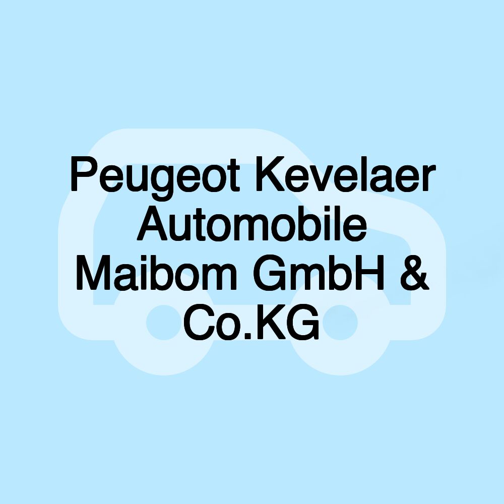 Peugeot Kevelaer Automobile Maibom GmbH & Co.KG