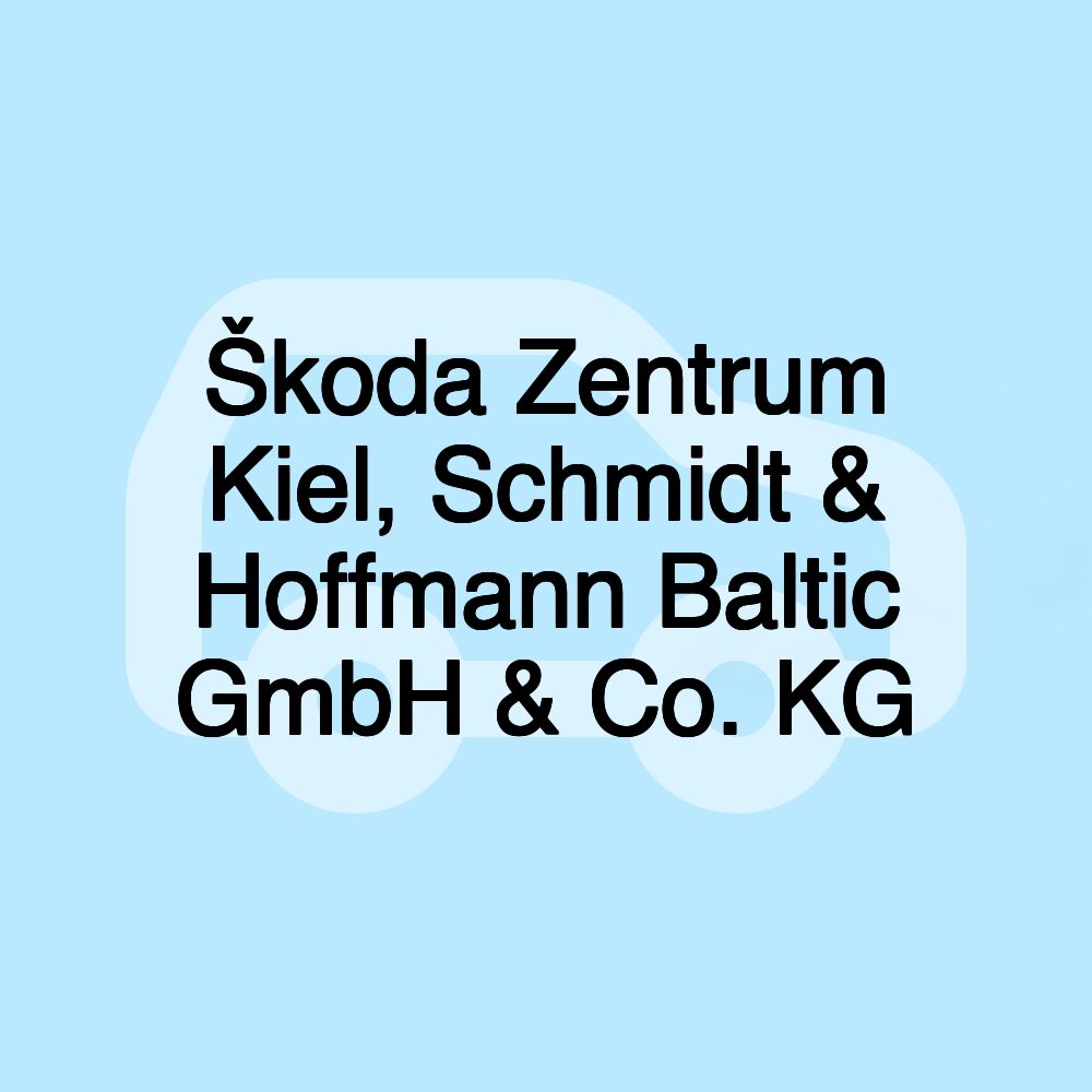 Škoda Zentrum Kiel, Schmidt & Hoffmann Baltic GmbH & Co. KG