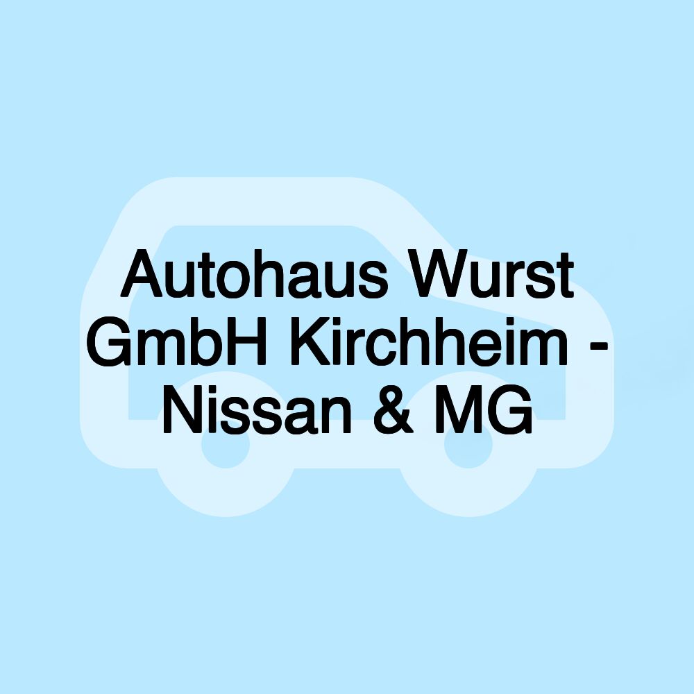 Autohaus Wurst GmbH Kirchheim - Nissan & MG