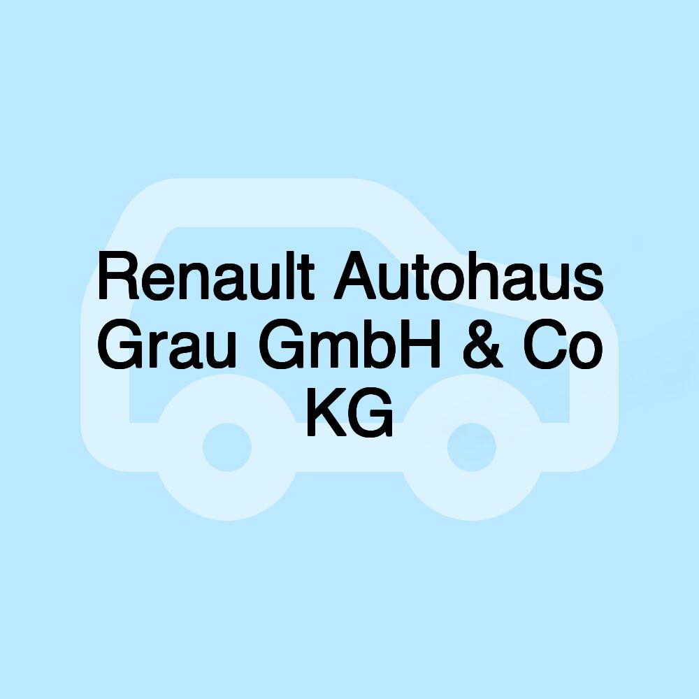 Renault Autohaus Grau GmbH & Co KG