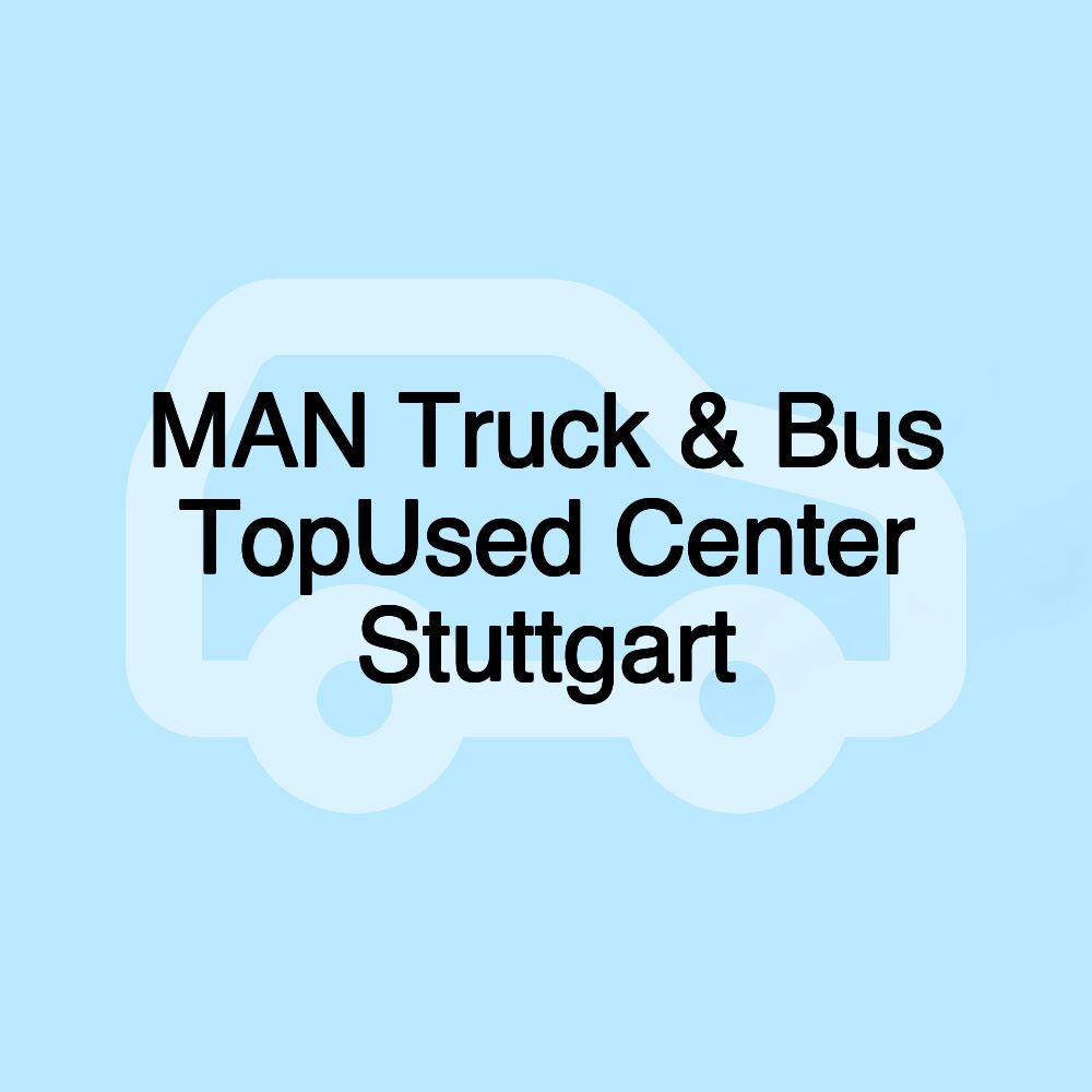 MAN Truck & Bus TopUsed Center Stuttgart