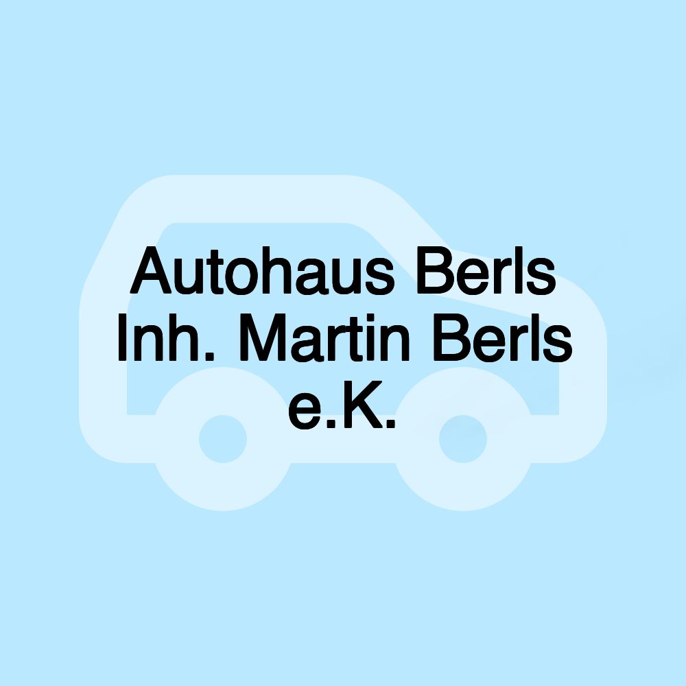 Autohaus Berls Inh. Martin Berls e.K.