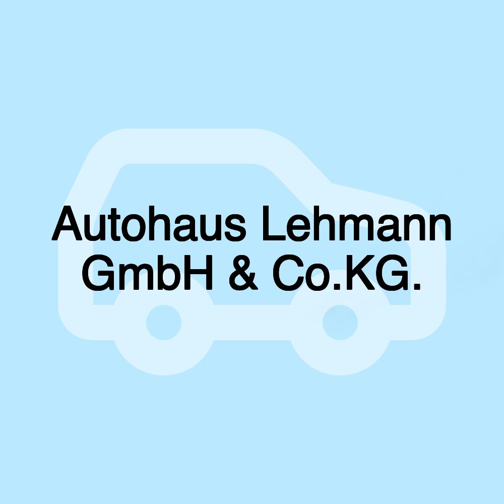 Autohaus Lehmann GmbH & Co.KG.