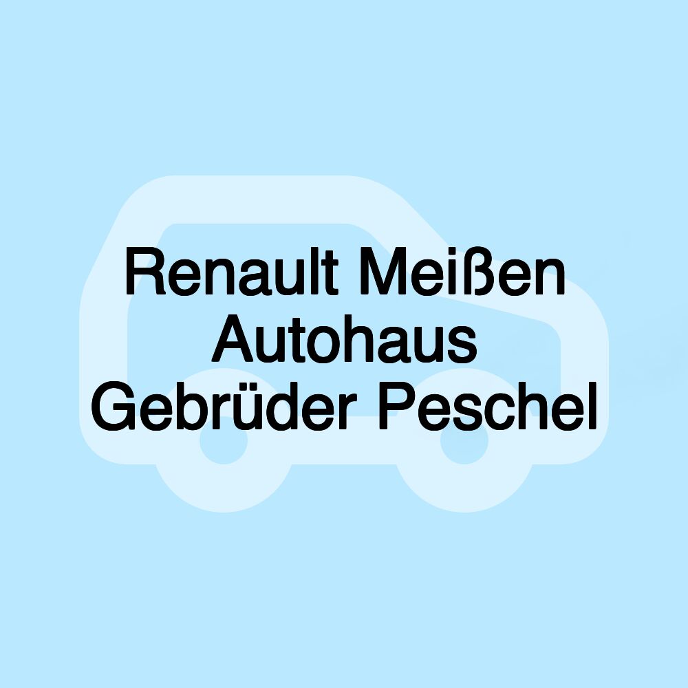 Renault Meißen Autohaus Gebrüder Peschel