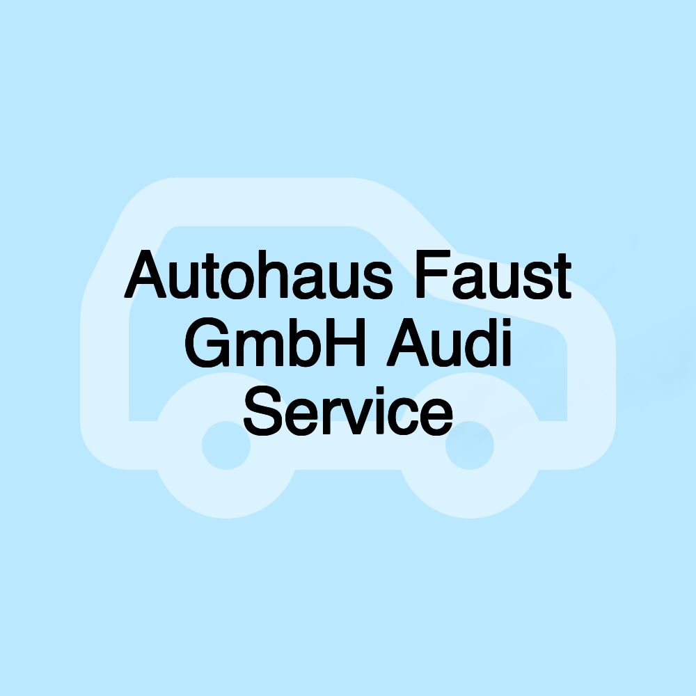 Autohaus Faust GmbH Audi Service