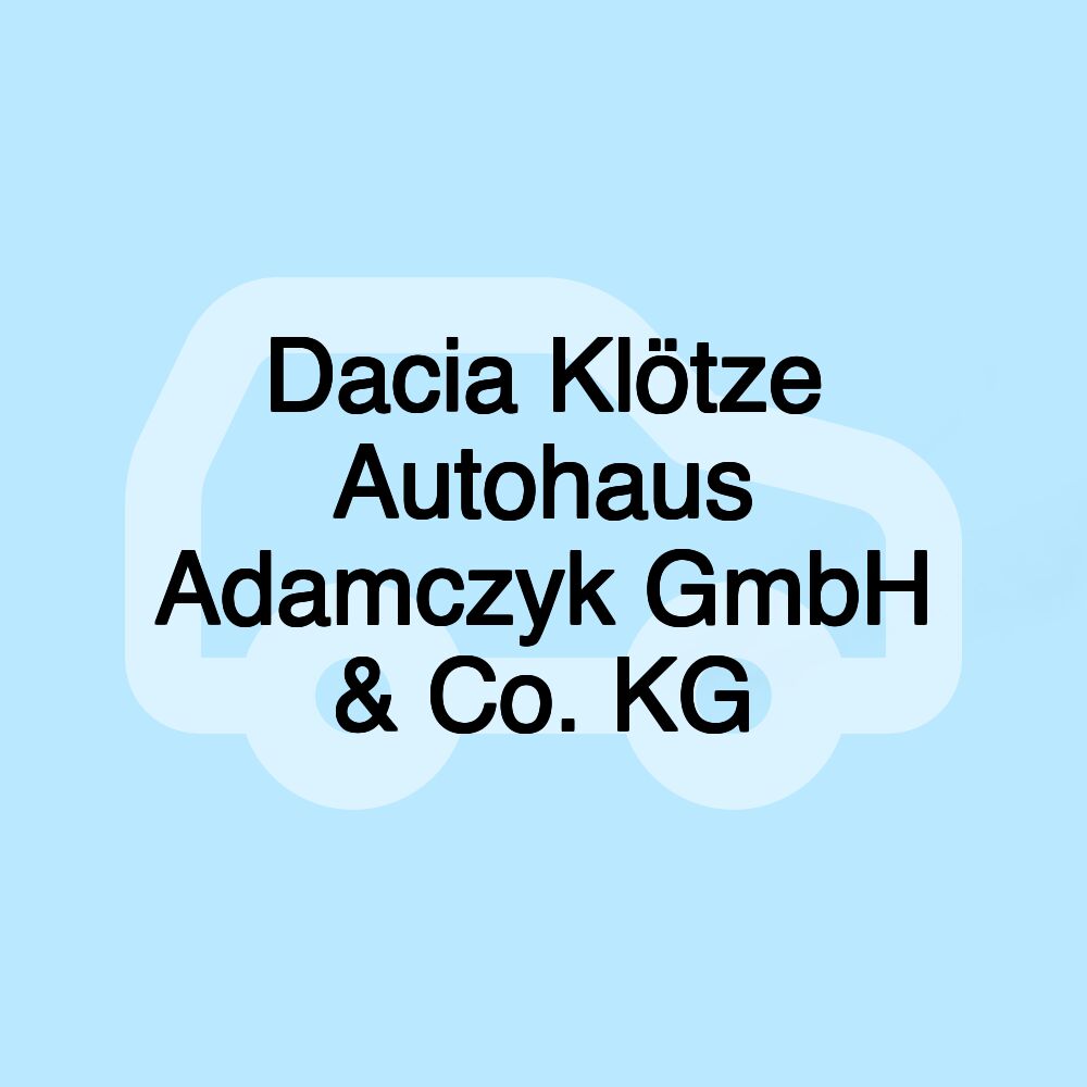 Dacia Klötze Autohaus Adamczyk GmbH & Co. KG