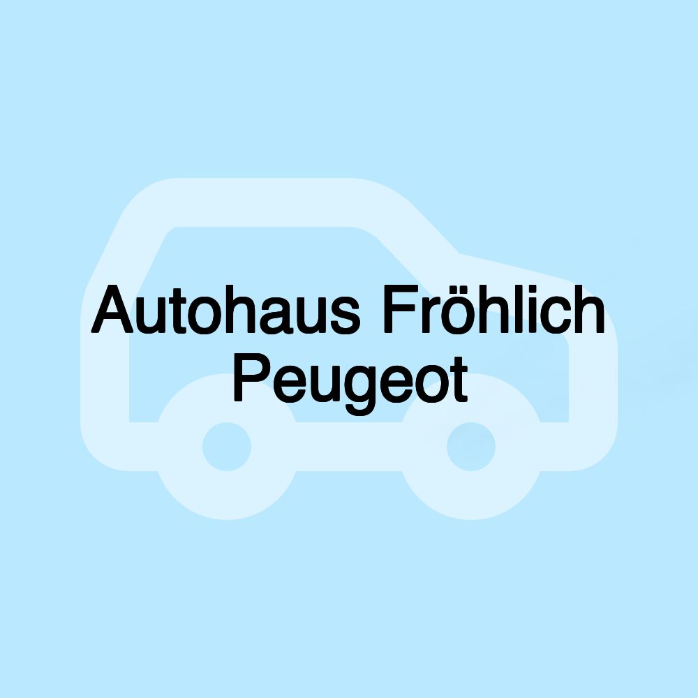 Autohaus Fröhlich Peugeot