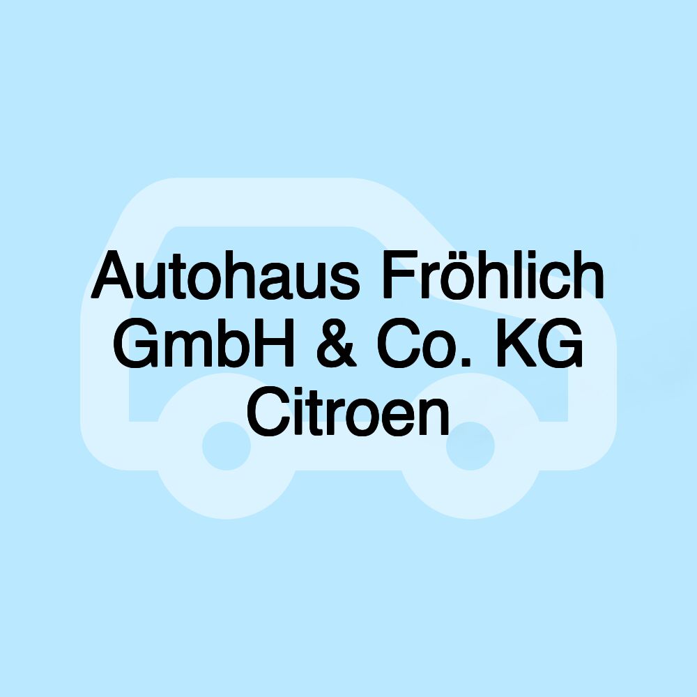 Autohaus Fröhlich GmbH & Co. KG Citroen