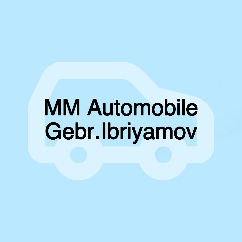 MM Automobile Gebr.Ibriyamov