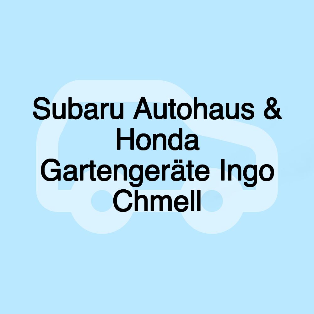 Subaru Autohaus & Honda Gartengeräte Ingo Chmell