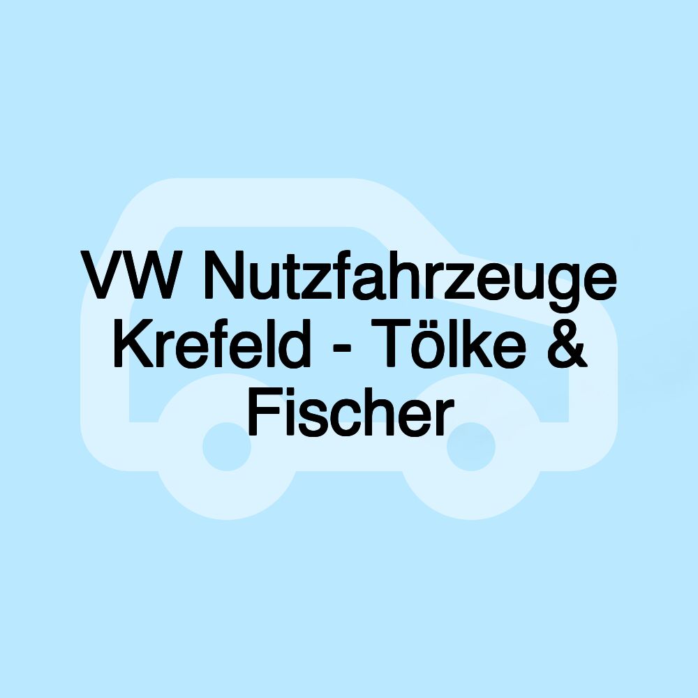 VW Nutzfahrzeuge Krefeld - Tölke & Fischer