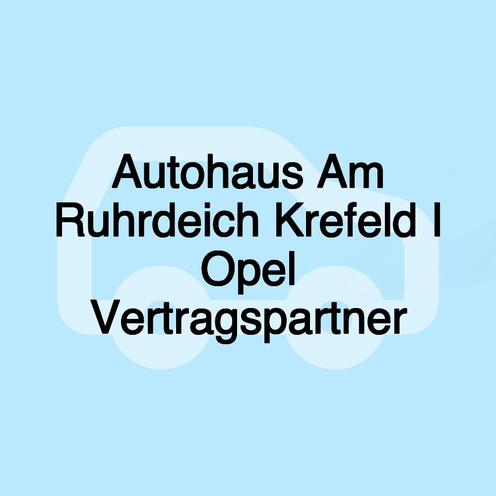 Autohaus Am Ruhrdeich Krefeld I Opel Vertragspartner