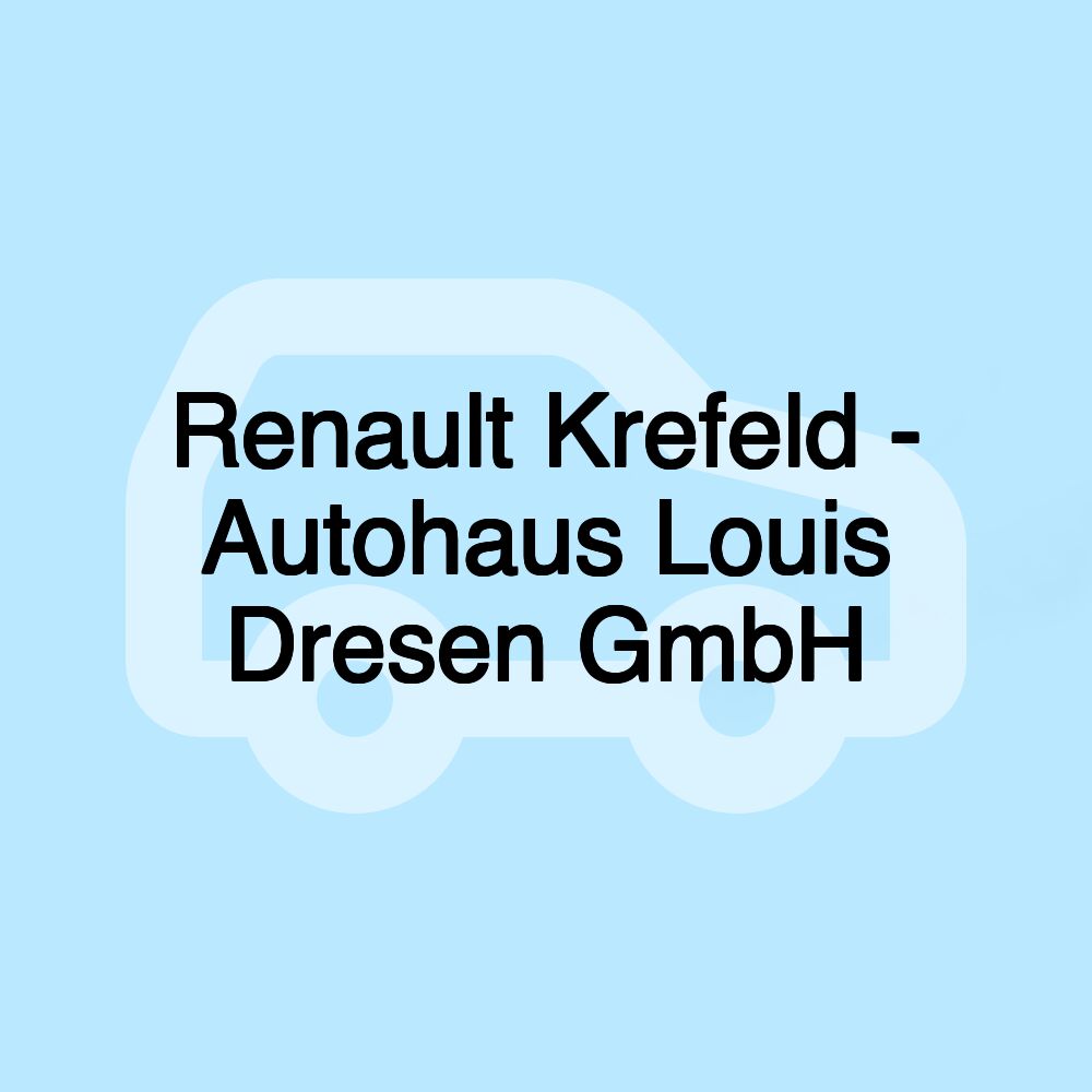 Renault Krefeld - Autohaus Louis Dresen GmbH